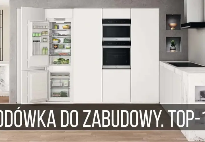Najlepsze lodówki do zabudowy – ranking, który ułatwi wybór idealnego modelu